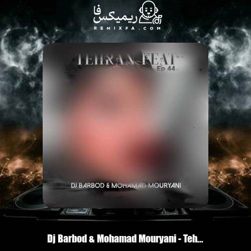 دانلود آهنگ دیجی باربد و محمد موریانی تهران فیت 44