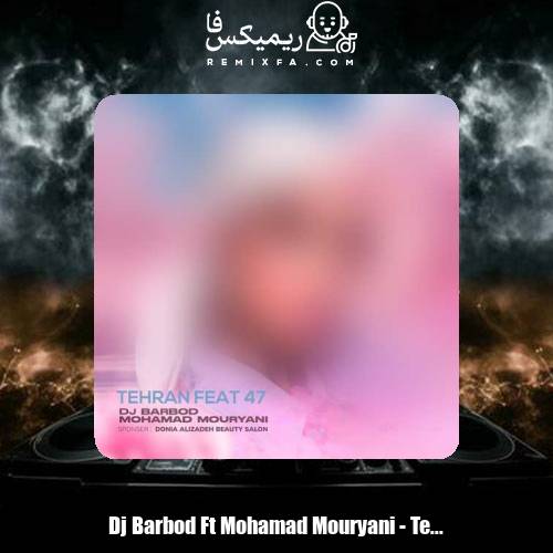 دانلود آهنگ دیجی باربد و محمد موریانی ریمیکس تهران فیت 47